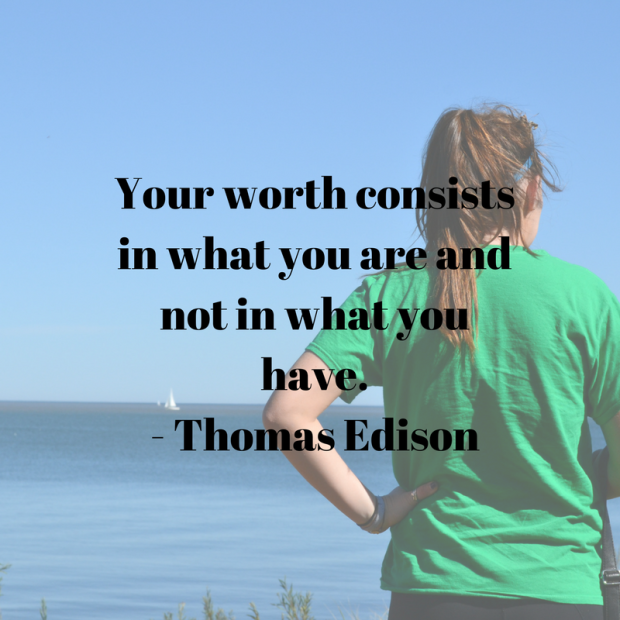 Your worth consists in what you are and not in what you have. - Thomas Edison